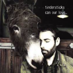 Tindersticks : Can Our Love...
